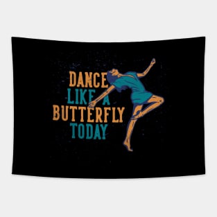 Dance Like A batter Fly Today Tapestry