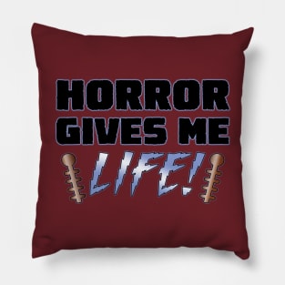 Horror Gives Me Life! Pillow