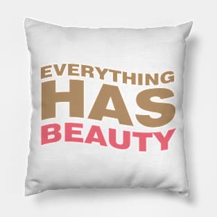 Everything has beauty Pillow