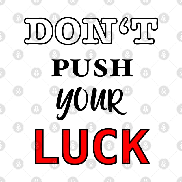 Don’t push your luck by BaliChili