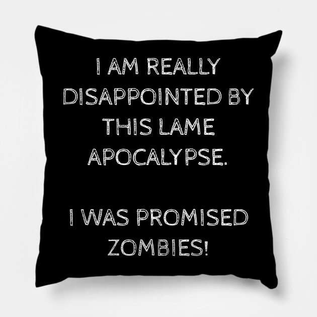 THIS APOCALYPSE IS LAME! I WANT ZOMBIES! Pillow by Muzehack