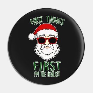 First Things First I'm The Realest Christmas Santa Pin