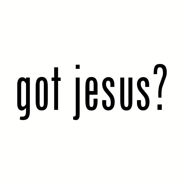 got jesus by worshiptee