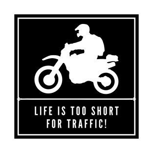 Life Is Too Short For Traffic - Cool Biker T-Shirt