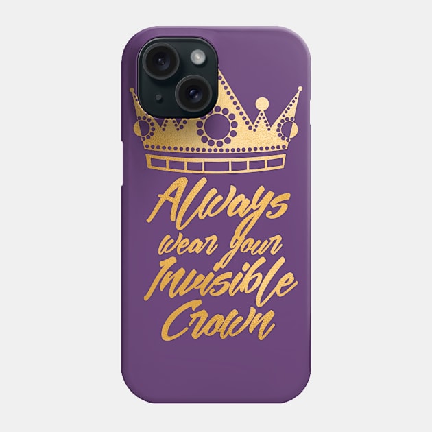 Always Wear Your Invisible Crown Gold Phone Case by 4Craig