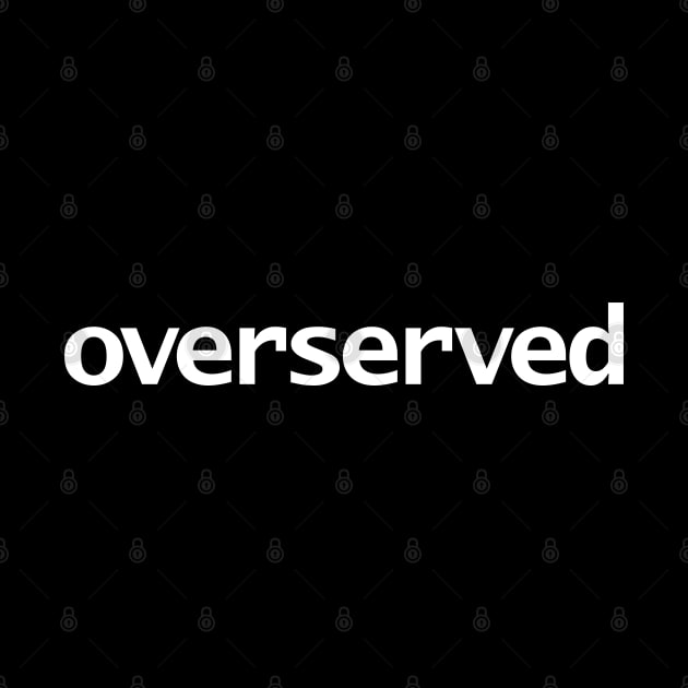 Overserved Minimal Typography White Text by ellenhenryart