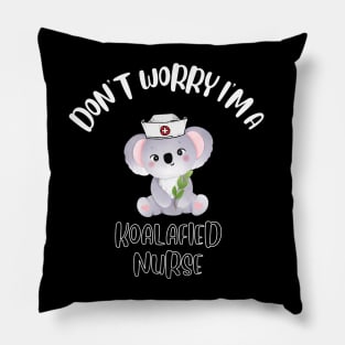 Don't Worry I'm A Koalafied Nurse Pillow