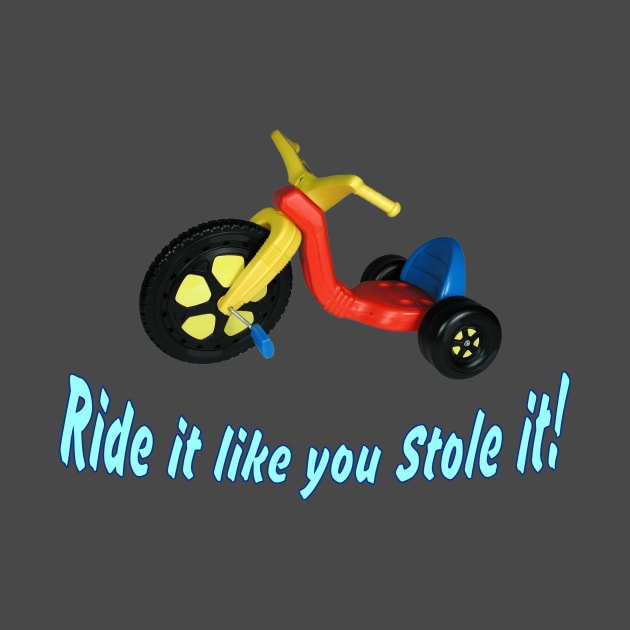 Ride it like you stole it! ~ Big Wheel by RainingSpiders