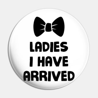 Ladies, I have arrived Pin