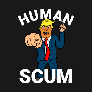 Human Scum President Trump T-Shirt