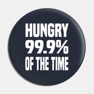 HUNGRY 99.9% OF THE TIME FUNNY FOODIE Gift Pin