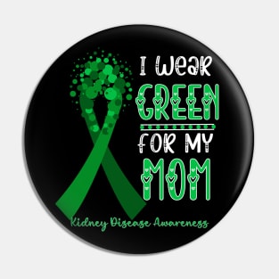 I wear Green for my Mom Funny Kidney Disease Awareness Pin