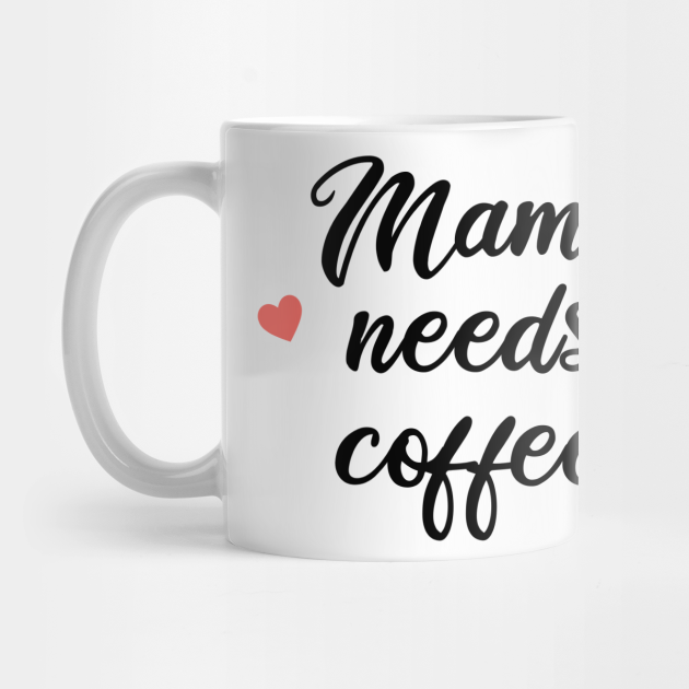 mama needs coffee mug