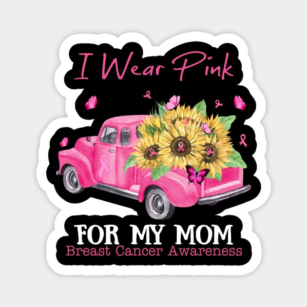 Sunflower Truck I Wear Pink For My Mom Breast Cancer Awareness Magnet by Magazine