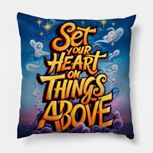 Colossians 3:2 - Set Your Heart on Things Above Pillow