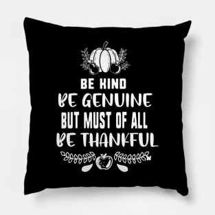 Be kind be genuine but must of all be thankful Pillow