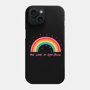 Be like a Rainbow Phone Case