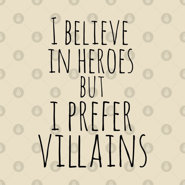 I believe in heroes but I prefer VILLAINS by FandomizedRose