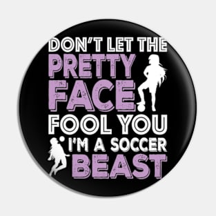 Don't Let The Pretty Face Fool You Women Girls Soccer Pin