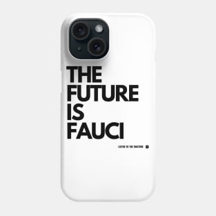 The Future Is Fauci - Listen to the Doctors Phone Case