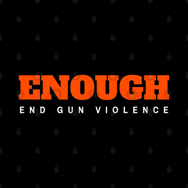 Enough End Gun Violence by dentikanys