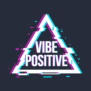 Vibe Positive !!! T-Shirt