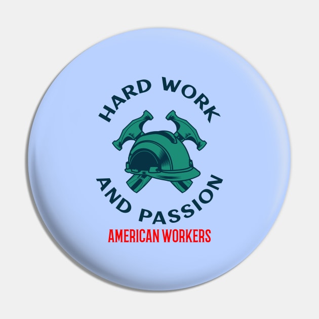 Hard Work And Passion American Workers Pin by soondoock