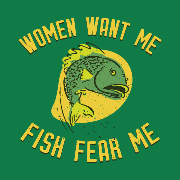 Women Want Me Fish Fear Me by winstongambro