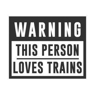 Train Design Warning This Person Loves Trains T-Shirt