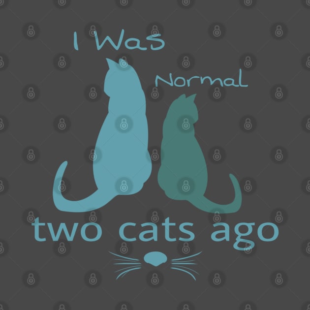 Funny I Was Normal two cats ago crazy two cats by Titou design