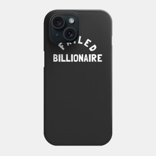 Failed Billionaire Phone Case