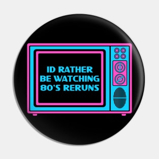 Id rather 80's reruns Pin