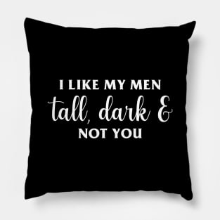 Tall, Dark & Not You Pillow