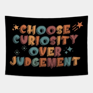 Choose curiosity over judgement Tapestry