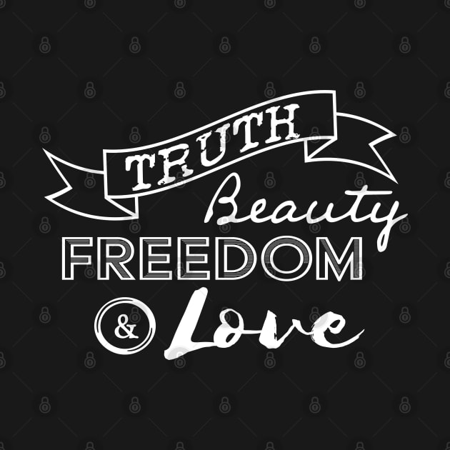 Truth, Beauty, Freedom and Love by OffBookDesigns