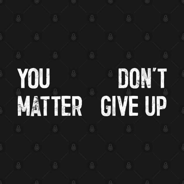 You Matter --- Don't Give Up by DankFutura