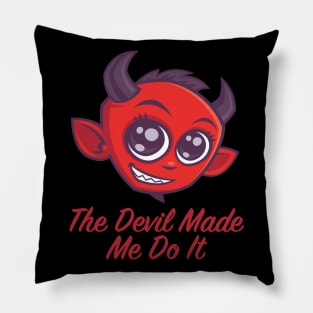 The Devil Made Me Do It Pillow