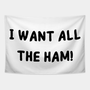 I want all the ham Tapestry