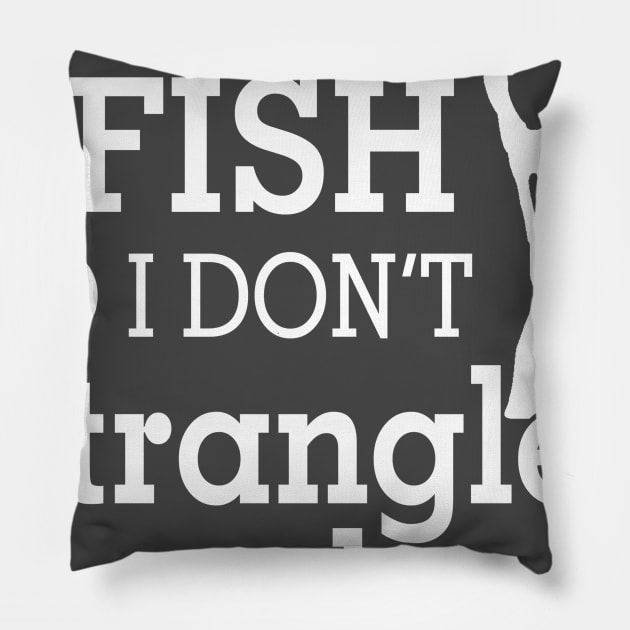 I fish So I Don't Strangle People Pillow by Hamjam
