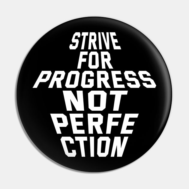 Strive For Progress Not Perfection Pin by Texevod