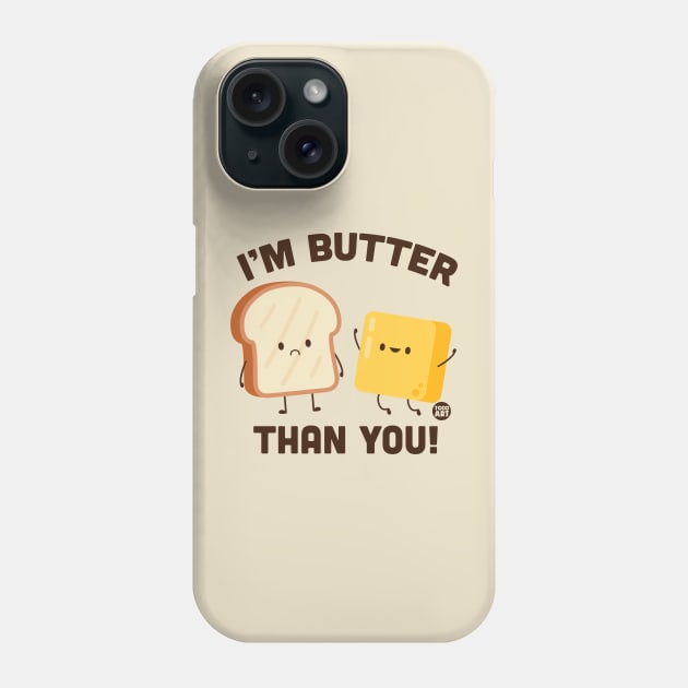 BUTTER THAN YOU Phone Case by toddgoldmanart