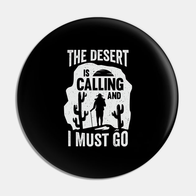 The Desert Is Calling And I Must Go Pin by Dolde08