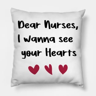 Dear Nurses, I wanna see  your Hearts nurses day gift valentine Pillow