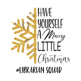 Have Yourself A Merry Little Christmas Librarian Squad T-Shirt