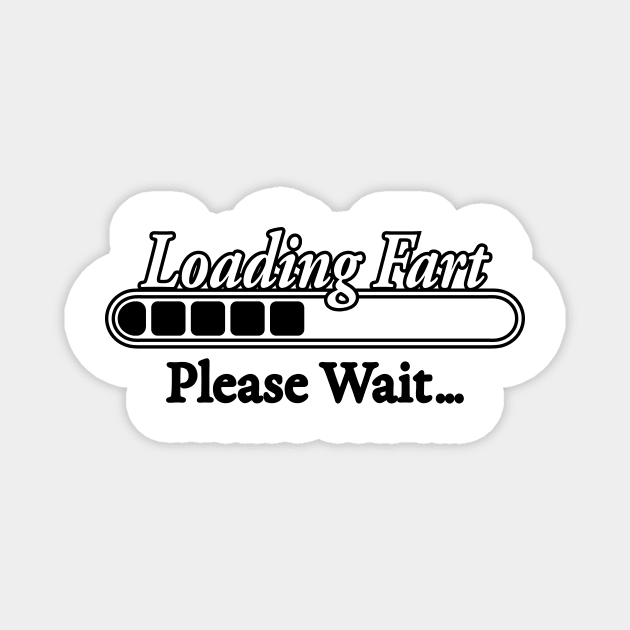 LOADING FART PLEASE WAIT Magnet by TextGraphicsUSA