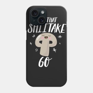 Let The Shiitake Go Phone Case