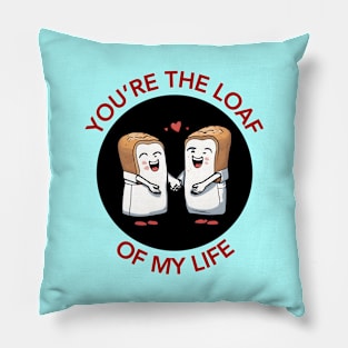 You're The Loaf Of My Life | Bread Pun Pillow