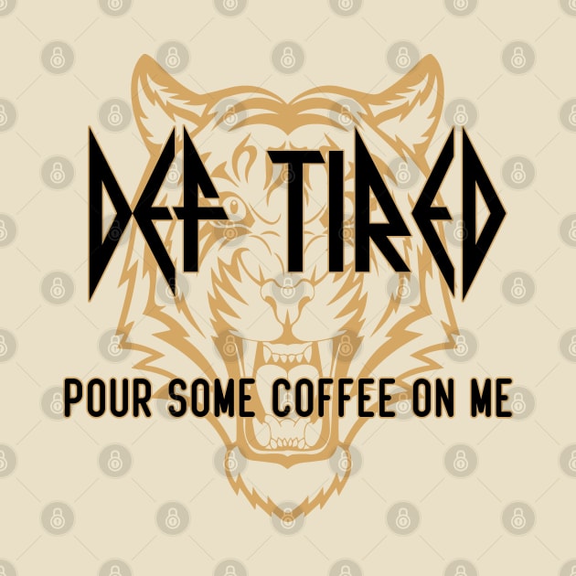 Def Tired Pour Some Coffee On Me by Ghani Store