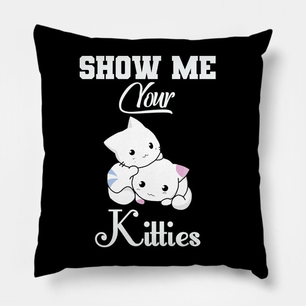 Show me your kitties Pillow by Moe99