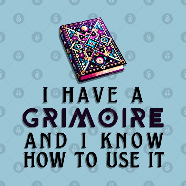 I Have a Grimoire and I Know How to Use It - RPG Quote by AmandaOlsenDesigns